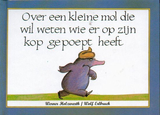 Over een kleine mol die wil weten wie er op zijn kop gepoept heeft – Werner Holzwarth